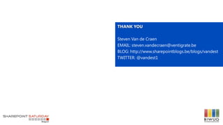 THANK YOU
Steven Van de Craen
EMAIL: steven.vandecraen@ventigrate.be
BLOG: http://www.sharepointblogs.be/blogs/vandest
TWITTER: @vandest1
 