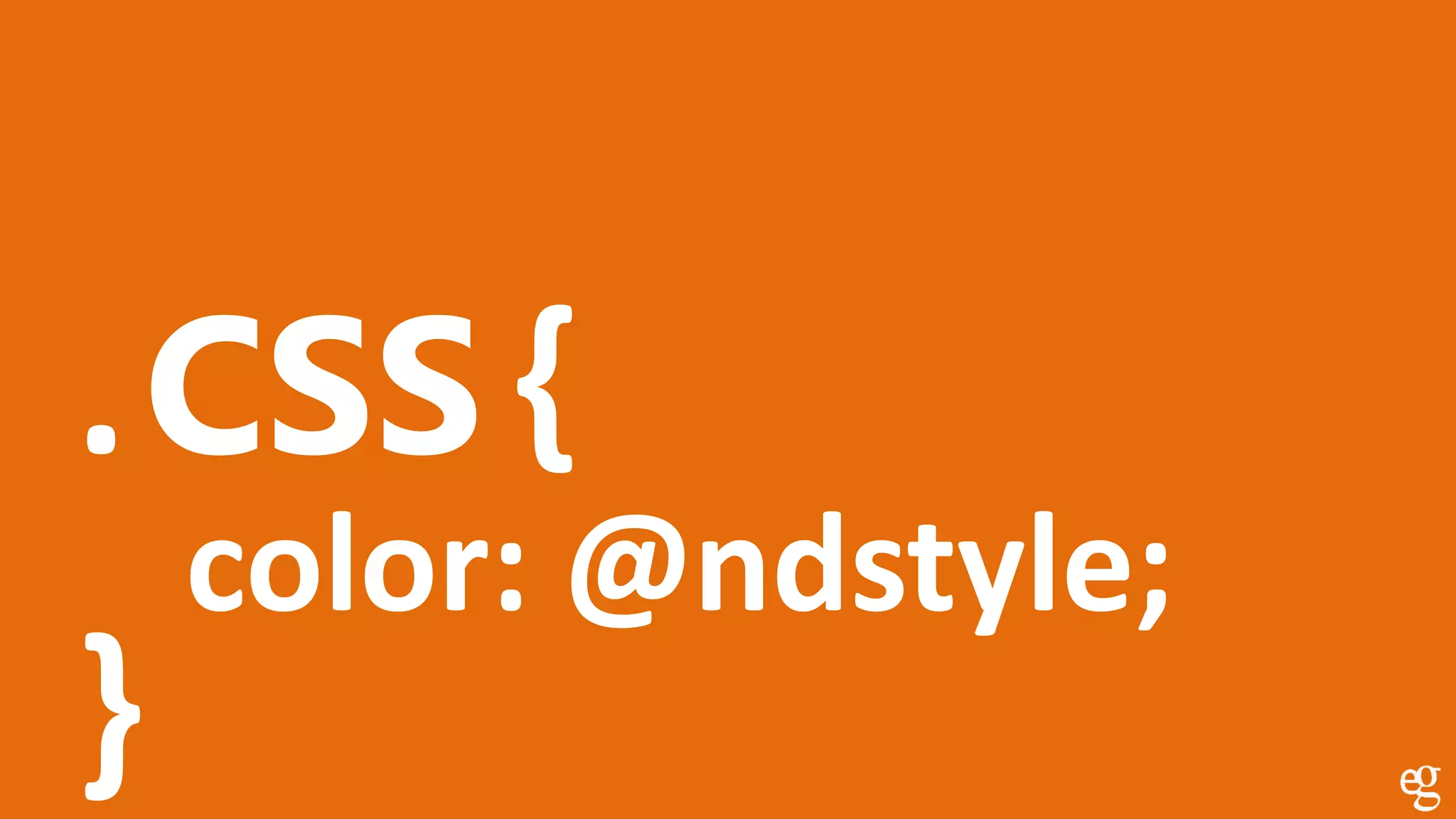 CSS{.
}
color: @ndstyle;
 