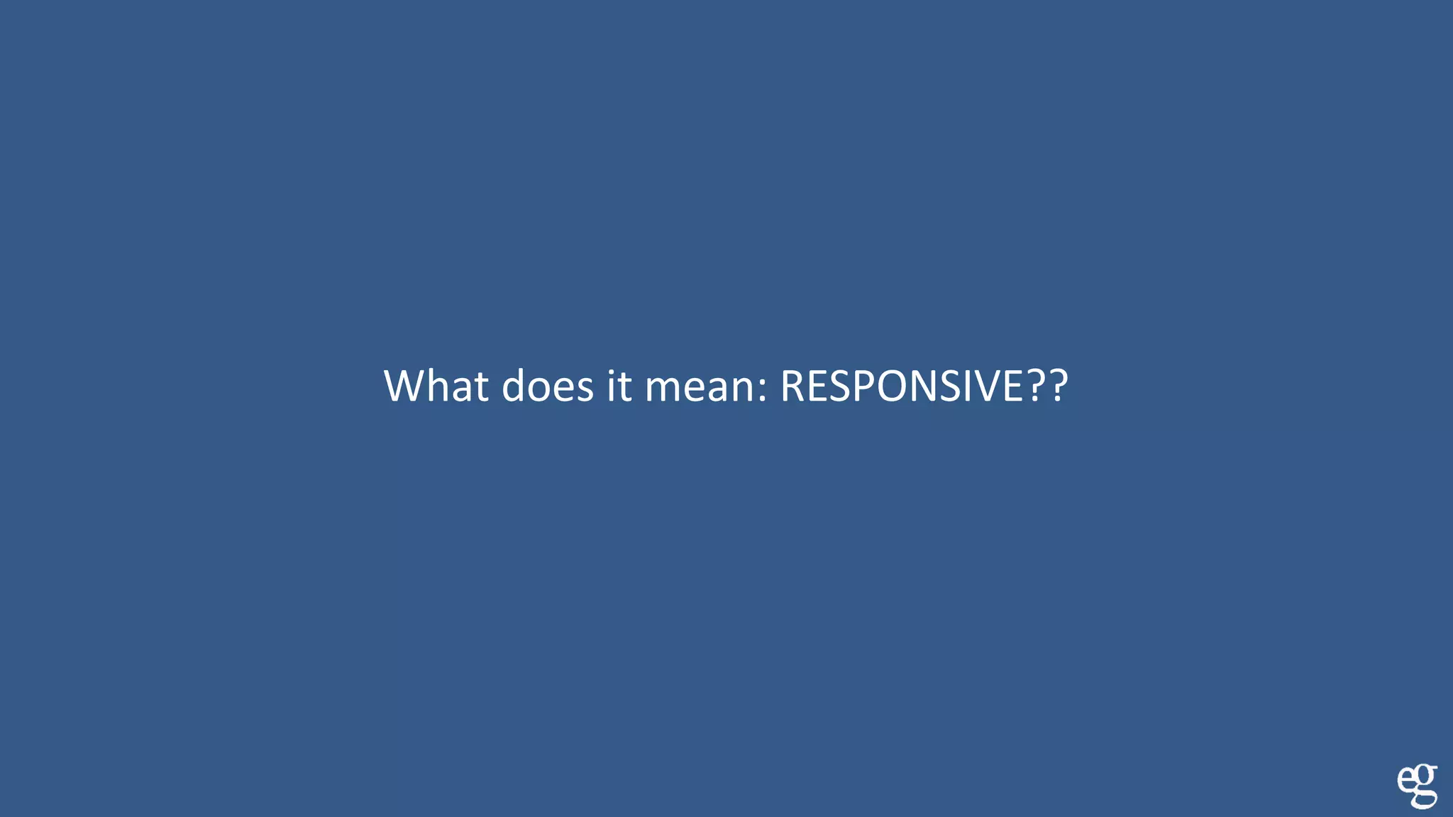 What does it mean: RESPONSIVE??
 