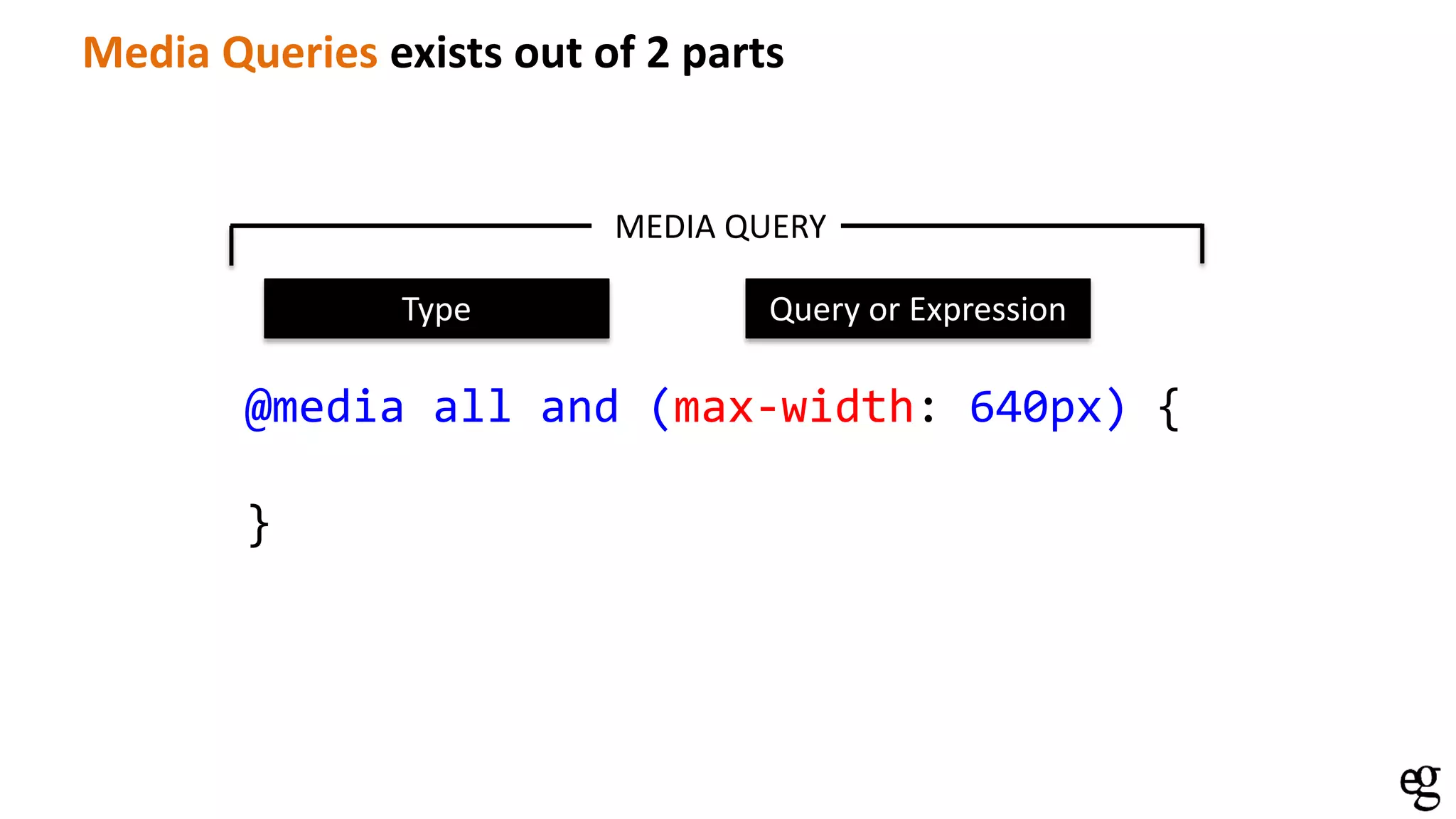 @media all and (max-width: 640px) {
}
MEDIA QUERY
Type Query or Expression
Media Queries exists out of 2 parts
 