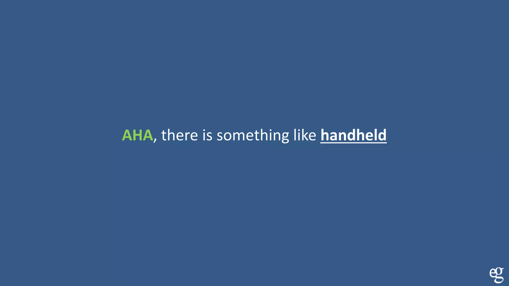 AHA, there is something like handheld
 