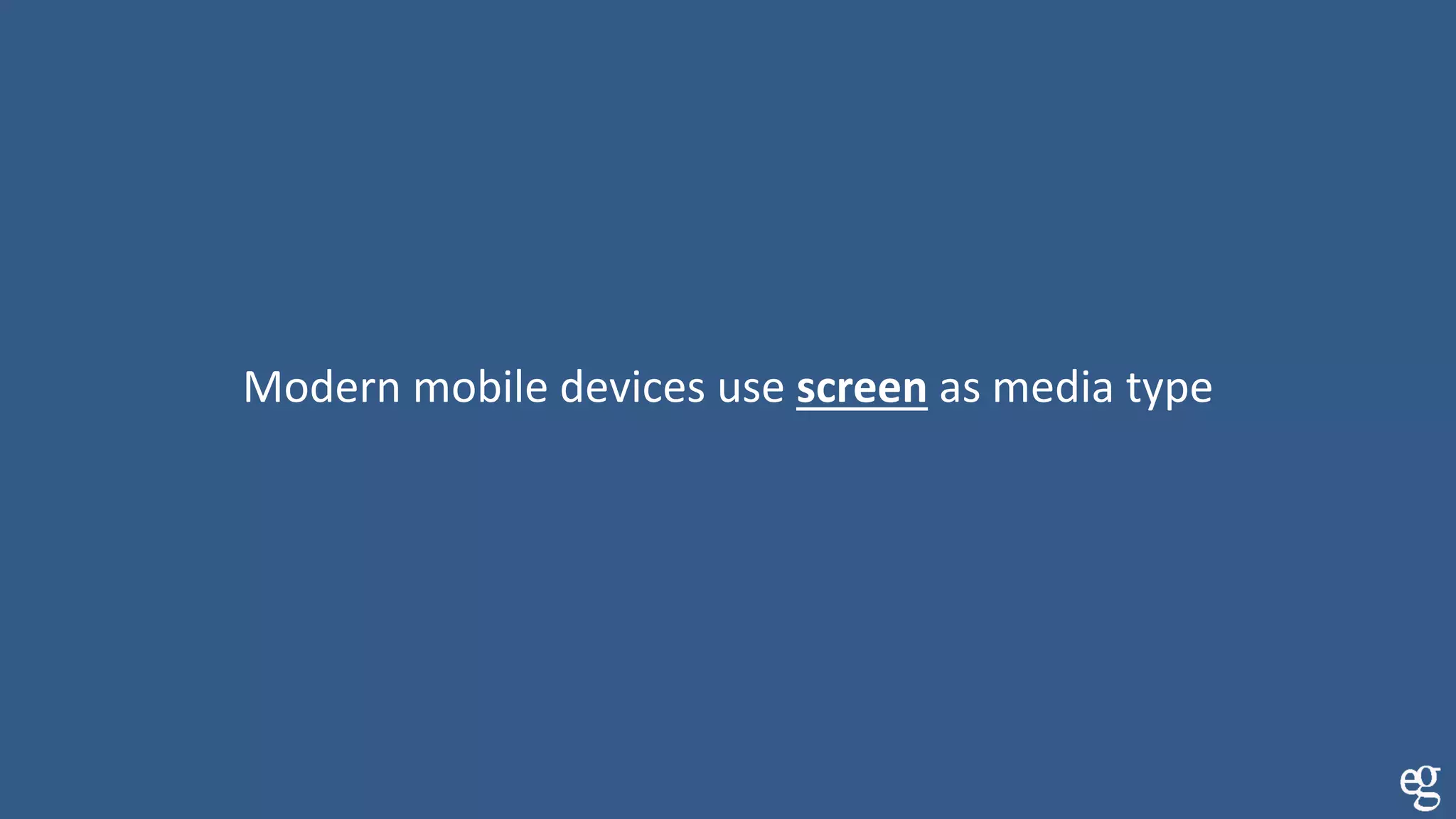 Modern mobile devices use screen as media type
 