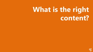 What is the right
content?
 