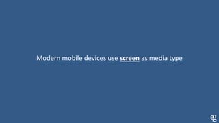 Modern mobile devices use screen as media type
 