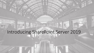 SharePoint Saturday Belgium 2018
Introducing SharePoint Server 2019
 