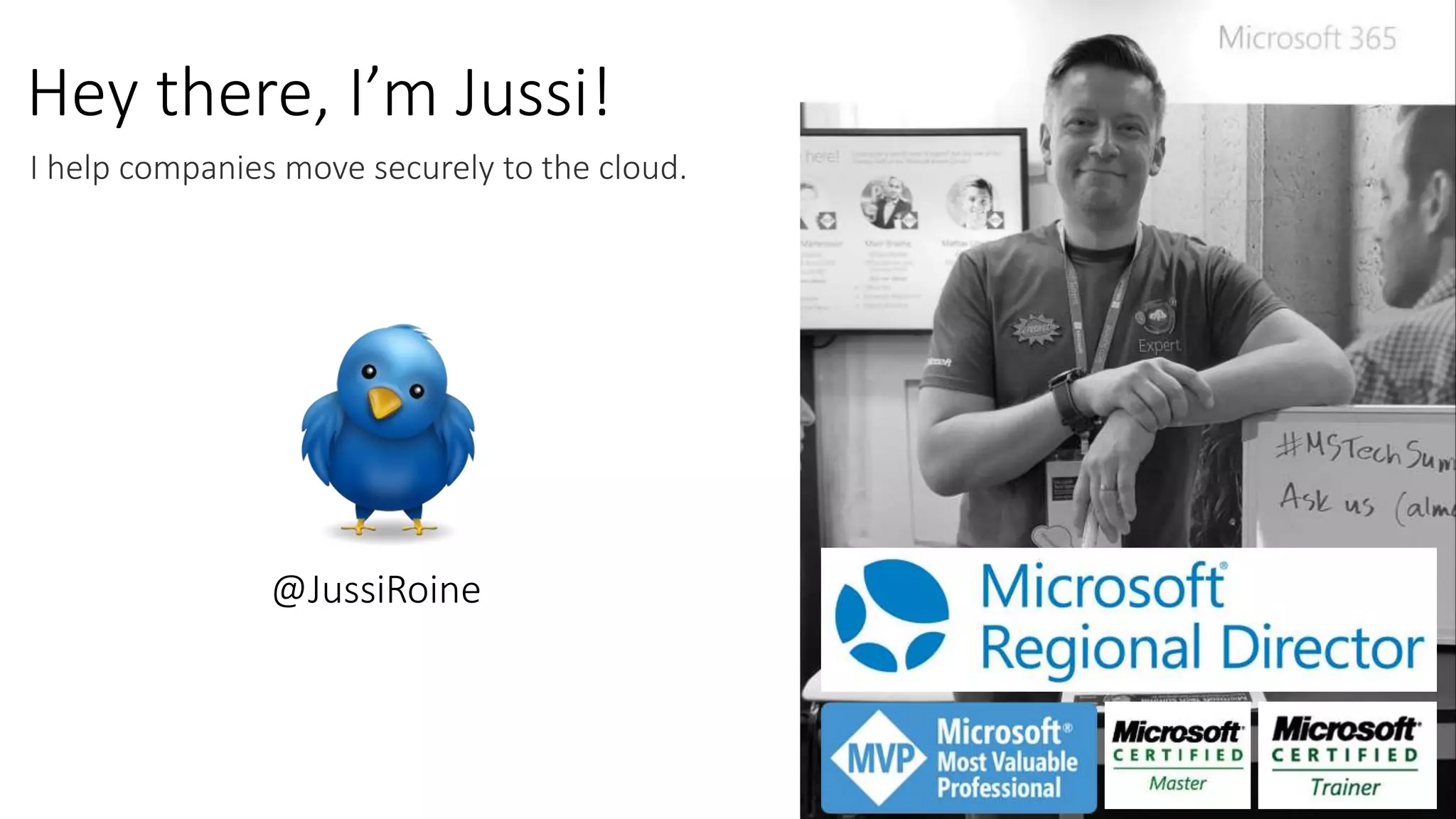 I help companies move securely to the cloud.
Hey there, I’m Jussi!
@JussiRoine
 