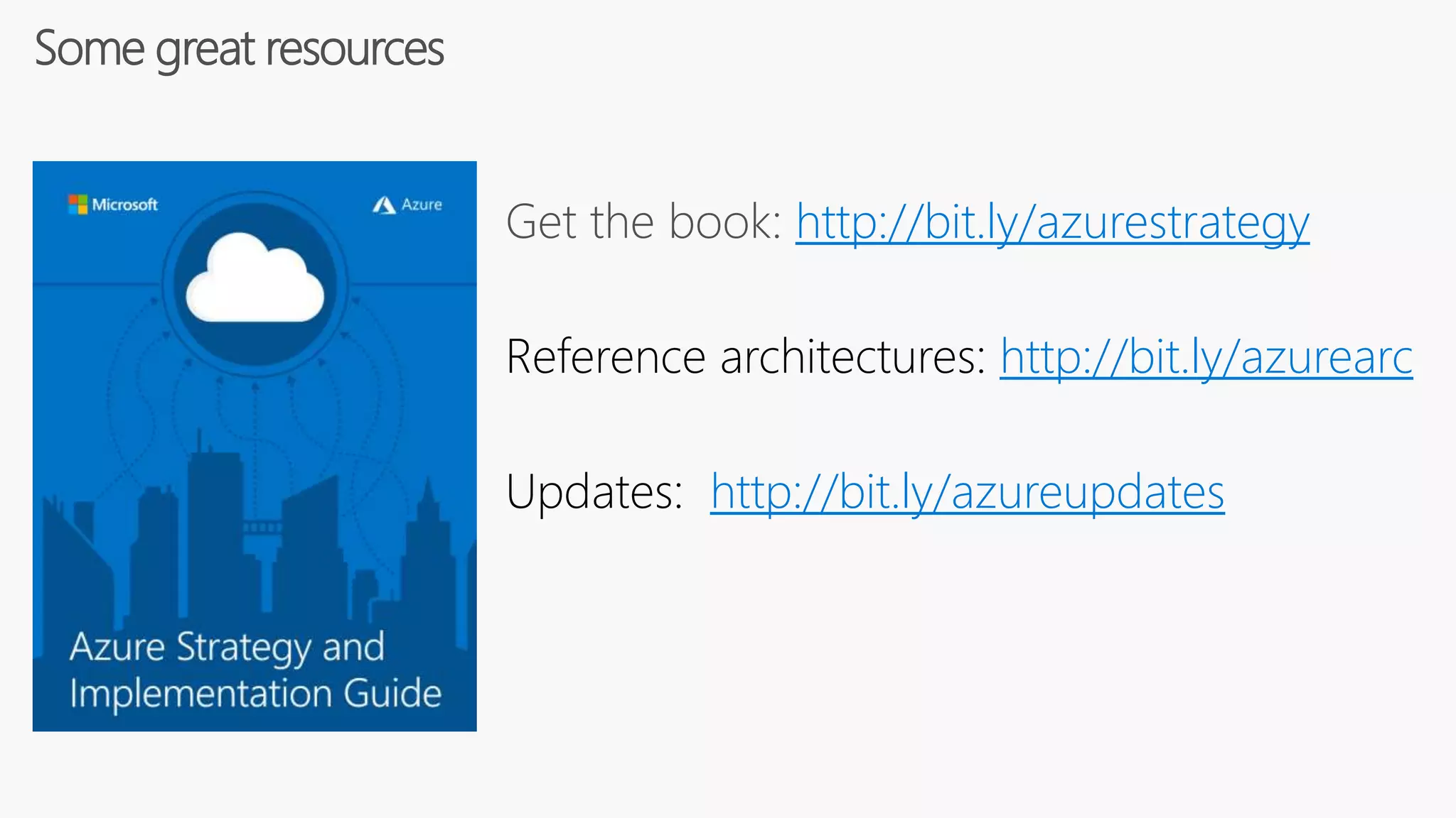 Get the book: http://bit.ly/azurestrategy
Reference architectures: http://bit.ly/azurearc
Updates: http://bit.ly/azureupdates
Some great resources
 