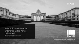 Microsoft Stream – Your
Enterprise Video Portal
Unleashed
Maarten Eekels | @maarteneekels
SharePoint Saturday Belgium 2018
#SPSBE
 