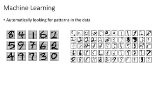 Machine Learning
• Automatically looking for patterns in the data
 