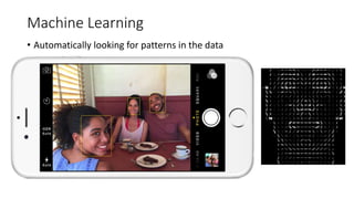 Machine Learning
• Automatically looking for patterns in the data
 