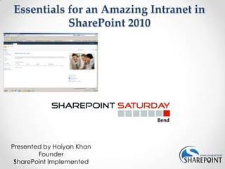 Essentials for an Amazing Intranet in
           SharePoint 2010




Presented by Haiyan Khan
        Founder
 SharePoint Implemented
 