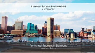 SharePoint Saturday Baltimore 2014
#SPSBMORE
mingpresents.wordpress.com
Taming Your Taxonomy in SharePoint
Jonathan Ralton
 