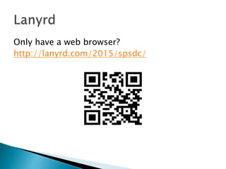 Only have a web browser?
http://lanyrd.com/2015/spsdc/
 