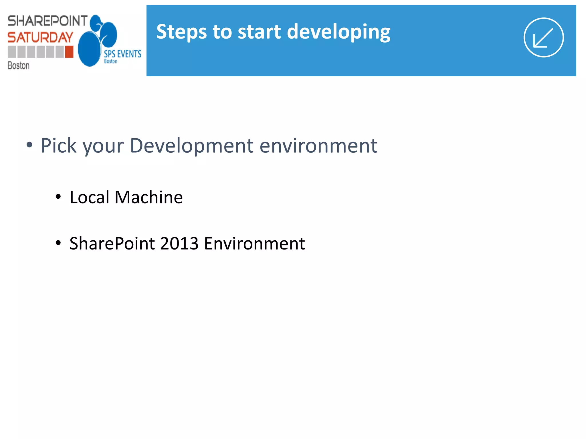 • Local Machine
• SharePoint 2013 Environment
Steps to start developing