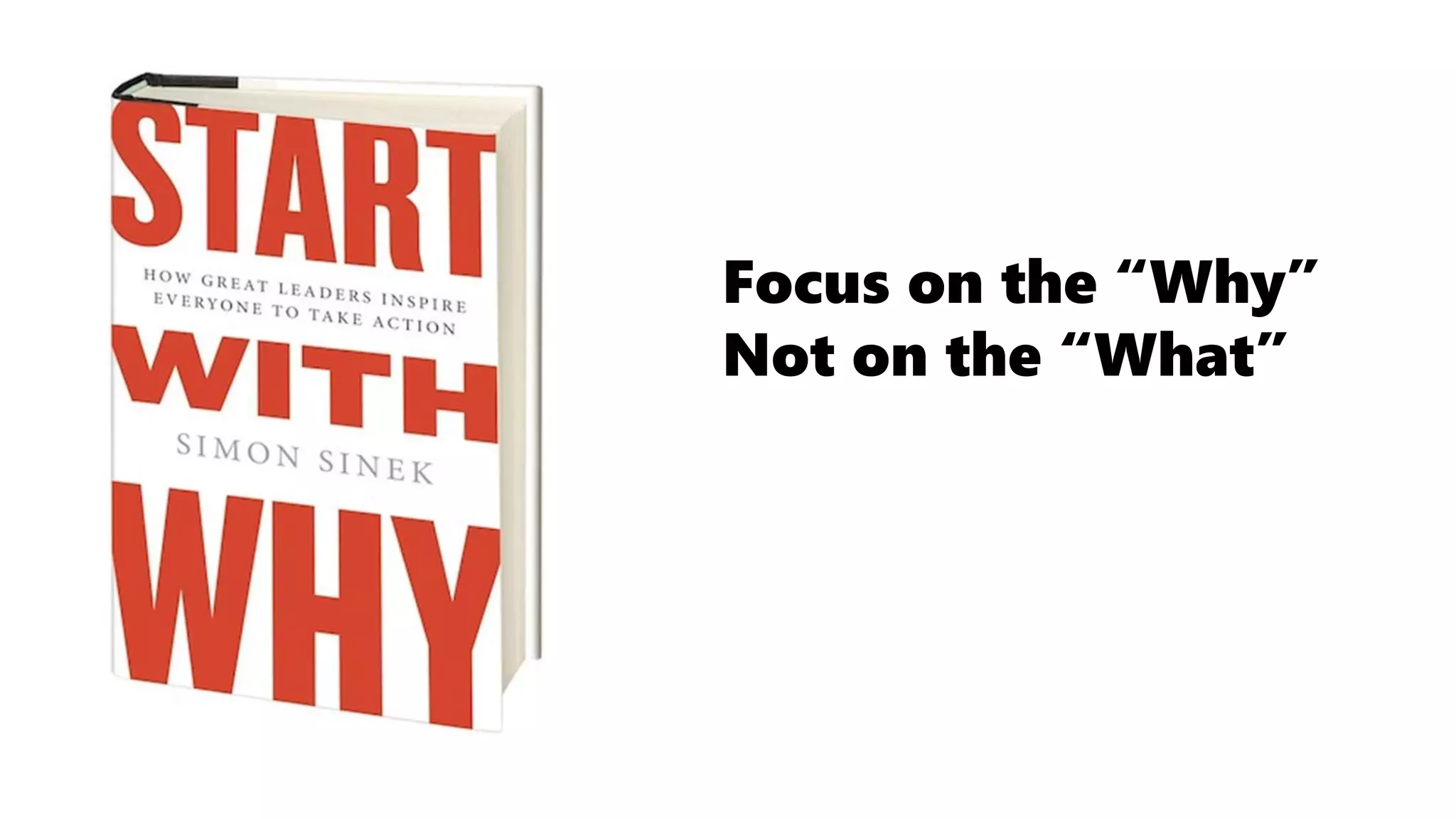Focus on the “Why”
Not on the “What”
 