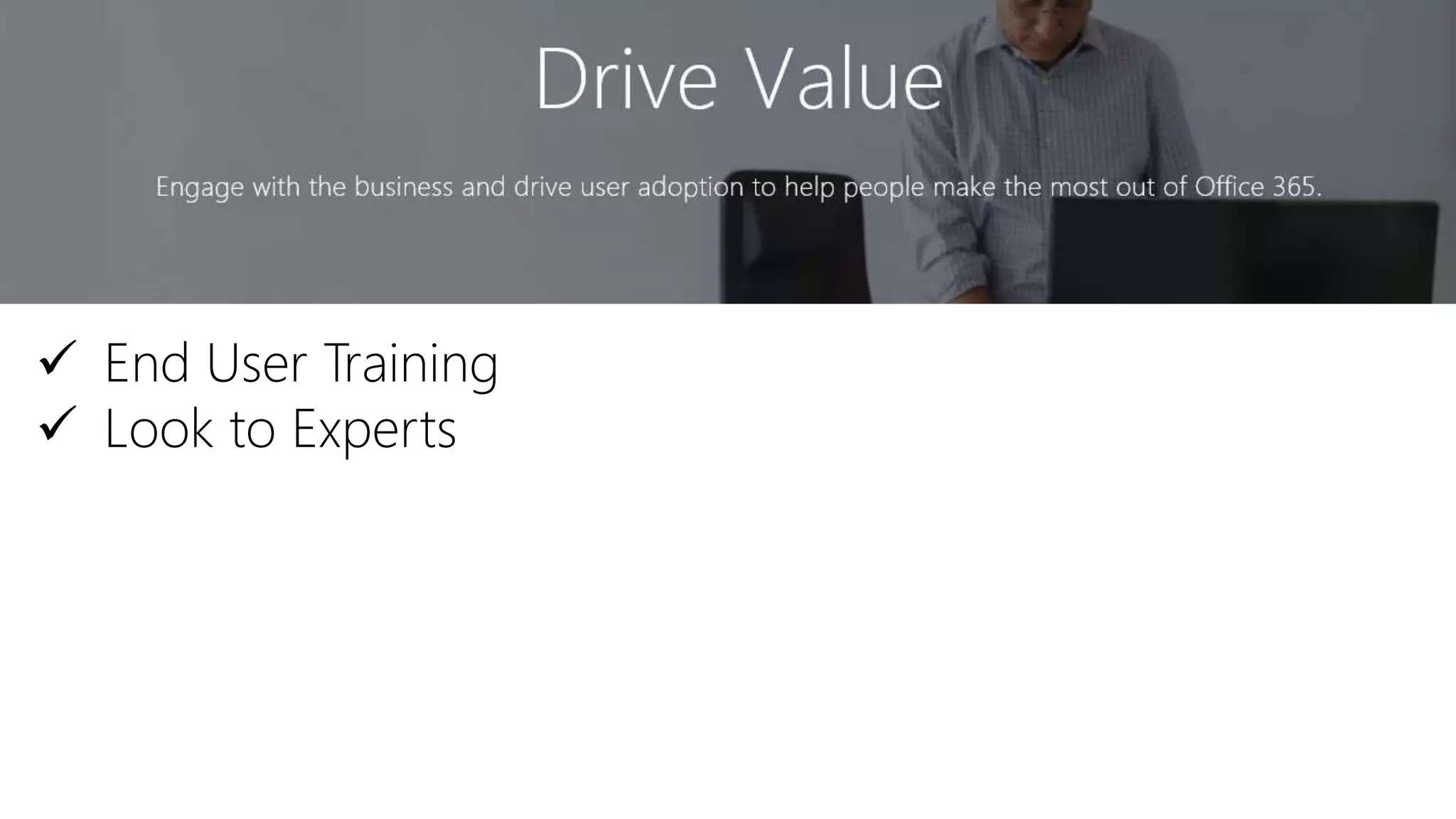  End User Training
 Look to Experts
 