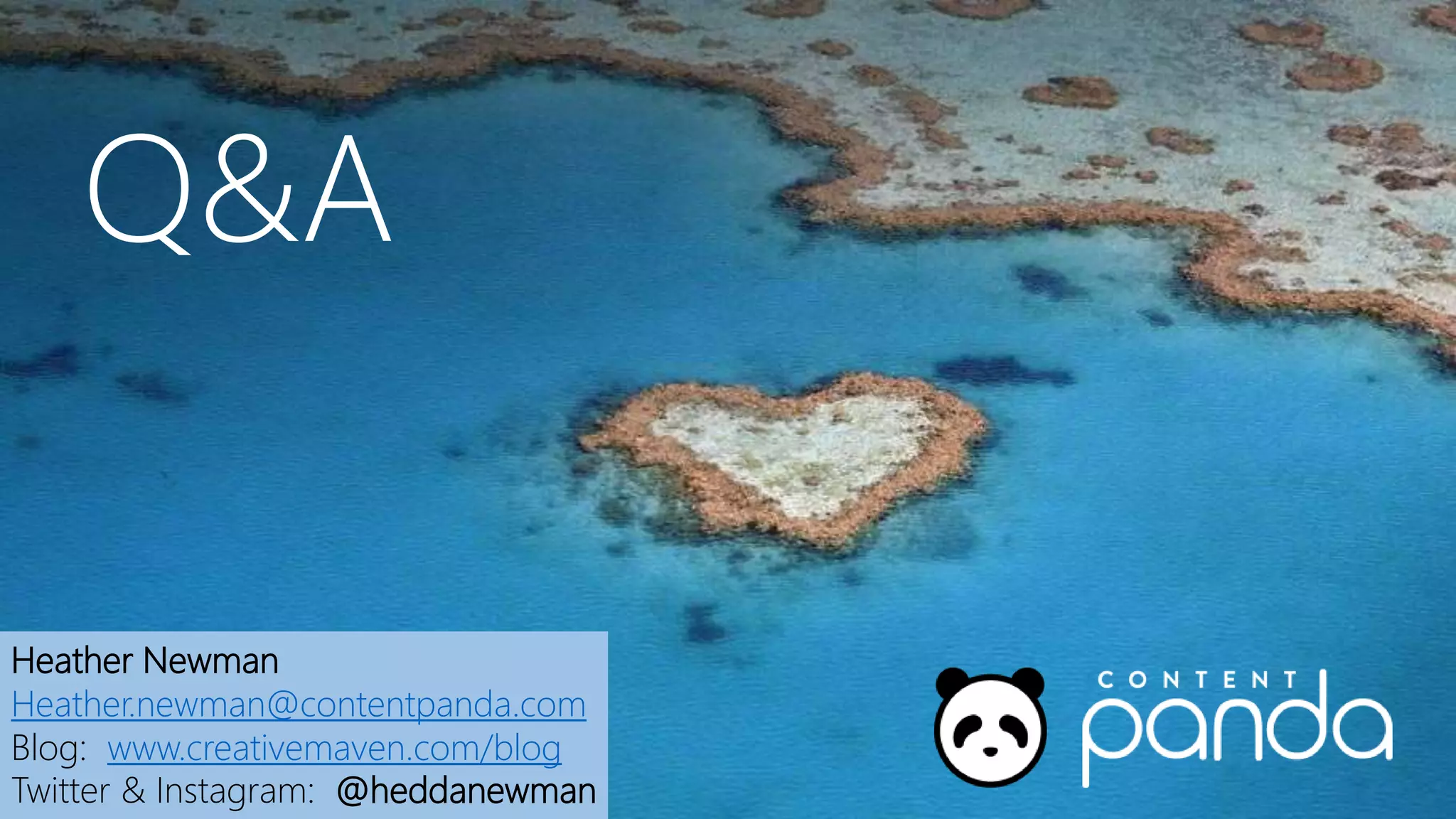 Q&A
Heather Newman
Heather.newman@contentpanda.com
Blog: www.creativemaven.com/blog
Twitter & Instagram: @heddanewman
 