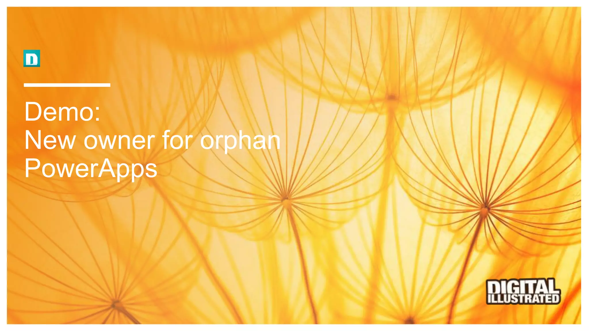 Demo:
New owner for orphan
PowerApps
 