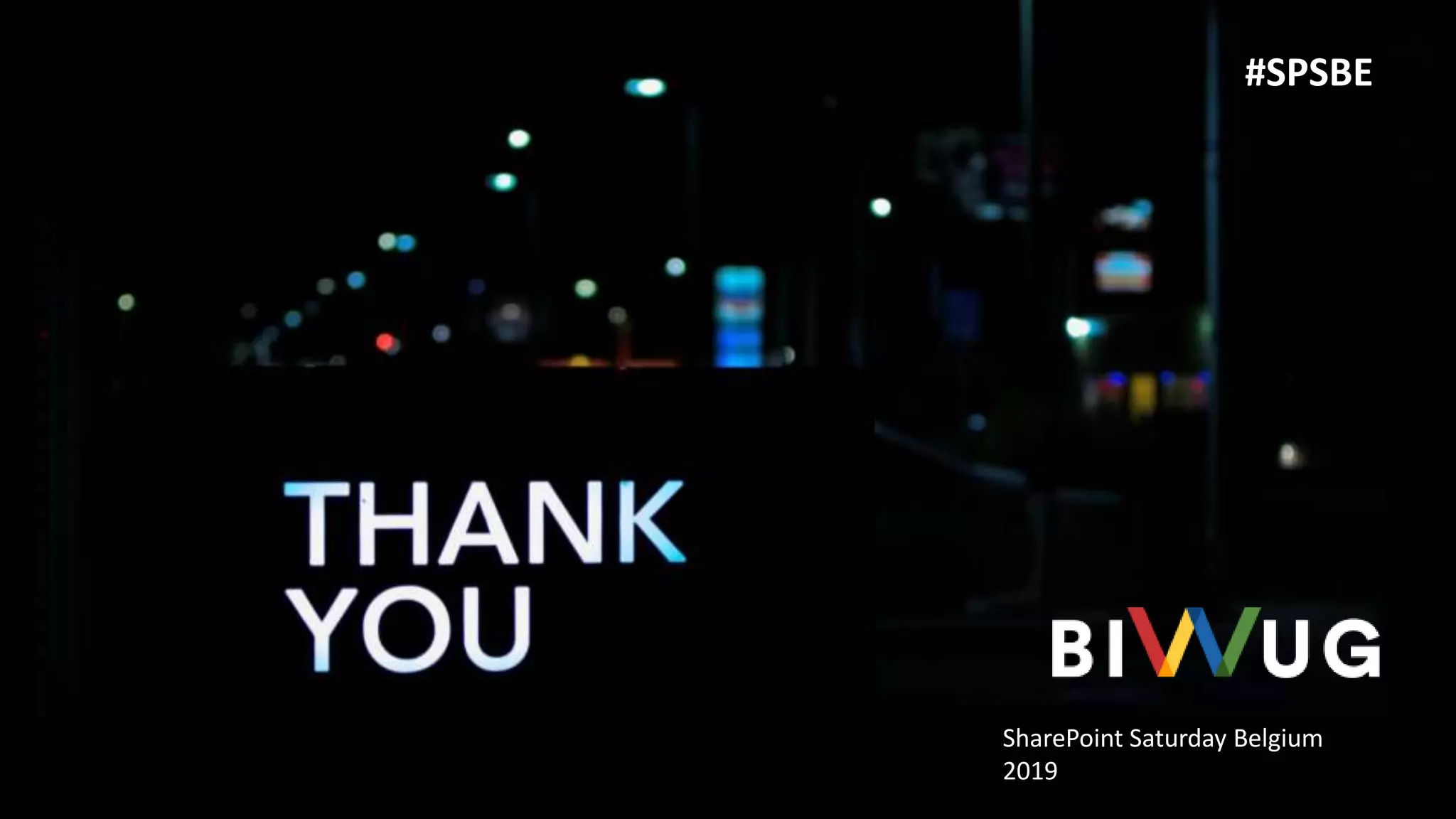 SharePoint Saturday Belgium
2019
#SPSBE
 