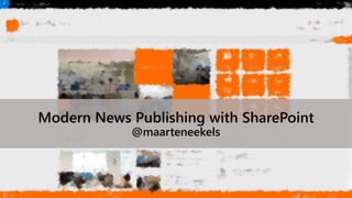 Modern News Publishing with SharePoint
@maarteneekels
 