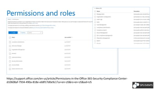 Permissions and roles
https://support.office.com/en-us/article/Permissions-in-the-Office-365-Security-Compliance-Center-
d10608af-7934-490a-818e-e68f17d0e9c1?ui=en-US&rs=en-US&ad=US
 