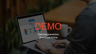 DEMO
Data loss prevention
SharePoint Online
 