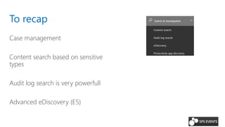 To recap
Case management
Content search based on sensitive
types
Audit log search is very powerfull
Advanced eDiscovery (E5)
 