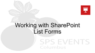 Working with SharePoint
List Forms
 
