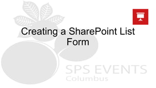 Creating a SharePoint List
Form
 