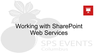 Working with SharePoint
Web Services
 
