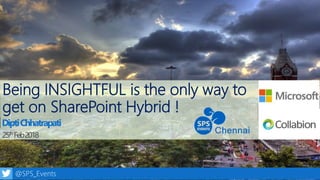 1@SPS_Events
Being INSIGHTFUL is the only way to
get on SharePoint Hybrid !
25thFeb2018
DiptiChhatrapati
 