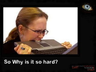 So Why is it so hard?
 