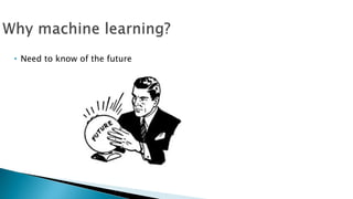 • Need to know of the future
 