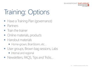 Training: Options	<br />Have a Training Plan (governance)<br />Partners<br />Train the trainer<br />Online materials, prod...
