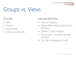 Groups vs. Views<br />Group By<br />Dates<br />Products<br />Departments<br />Can do sub-totals, etc…<br />Separate Web Pa...