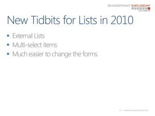 New Tidbits for Lists in 2010<br />External Lists<br />Multi-select items<br />Much easier to change the forms<br />