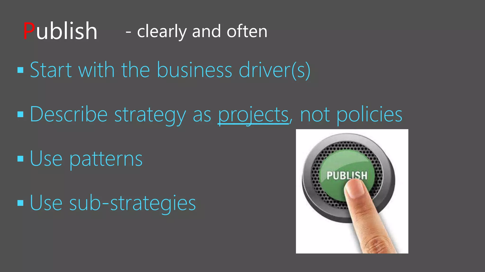 



Publish - clearly and often
 