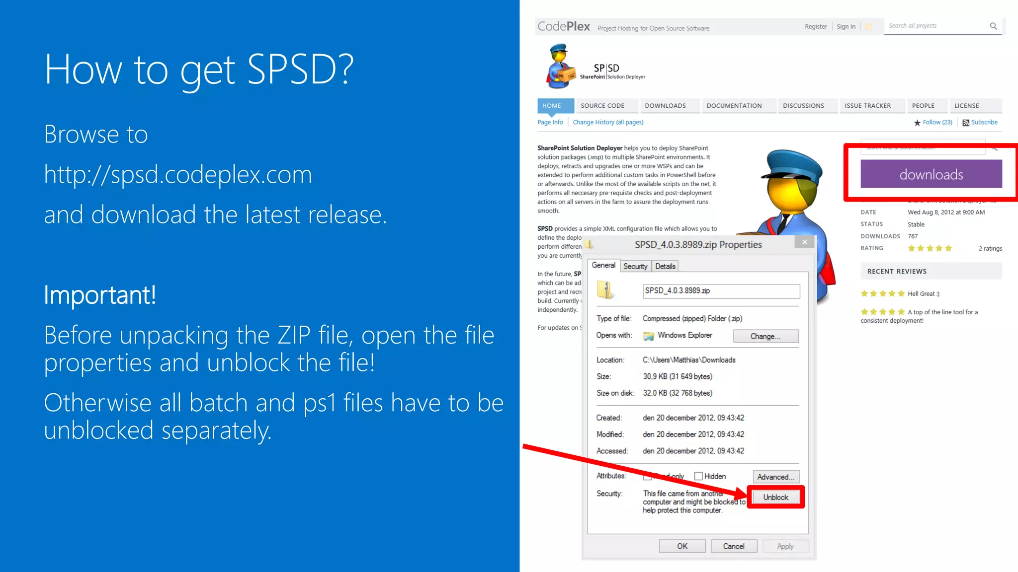 Browse to
http://spsd.codeplex.com
and download the latest release.


Important!
Before unpacking the ZIP file, open the file
properties and unblock the file!
Otherwise all batch and ps1 files have to be
unblocked separately.
 