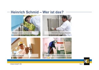 © Heinrich Schmid® 2014 Folie 3
Heinrich Schmid – Wer ist das?
 