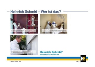 © Heinrich Schmid® 2014 Folie 6
Heinrich Schmid – Wer ist das?
 