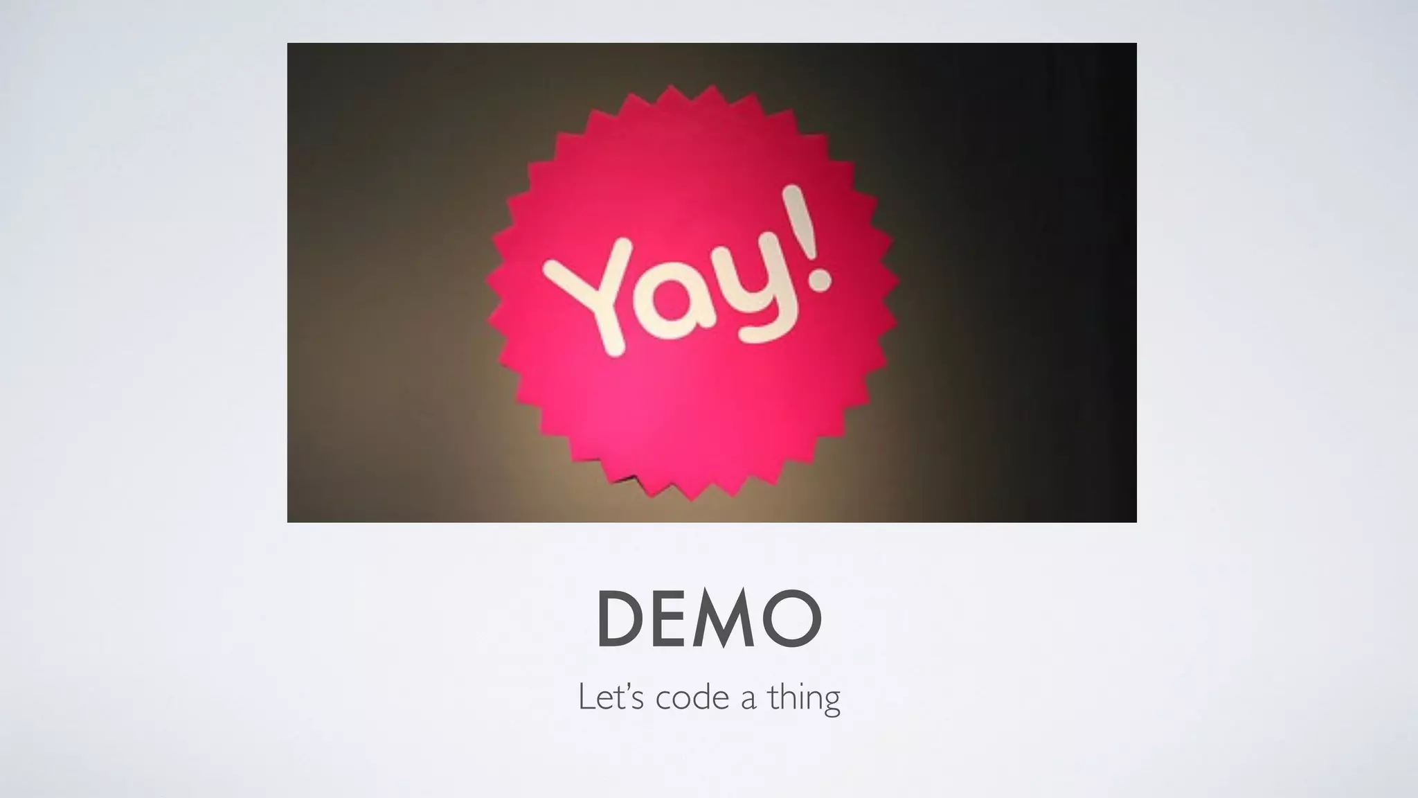 DEMO
Let’s code a thing