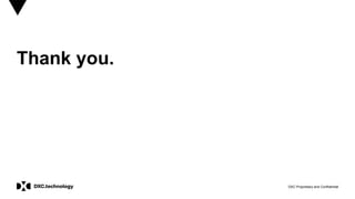 DXC Proprietary and Confidential
Thank you.
 