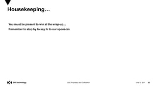 June 13, 2017 26DXC Proprietary and Confidential
Housekeeping…
You must be present to win at the wrap-up…
Remember to stop by to say hi to our sponsors
 