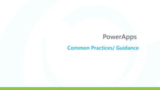 PowerApps
Common Practices/ Guidance
 