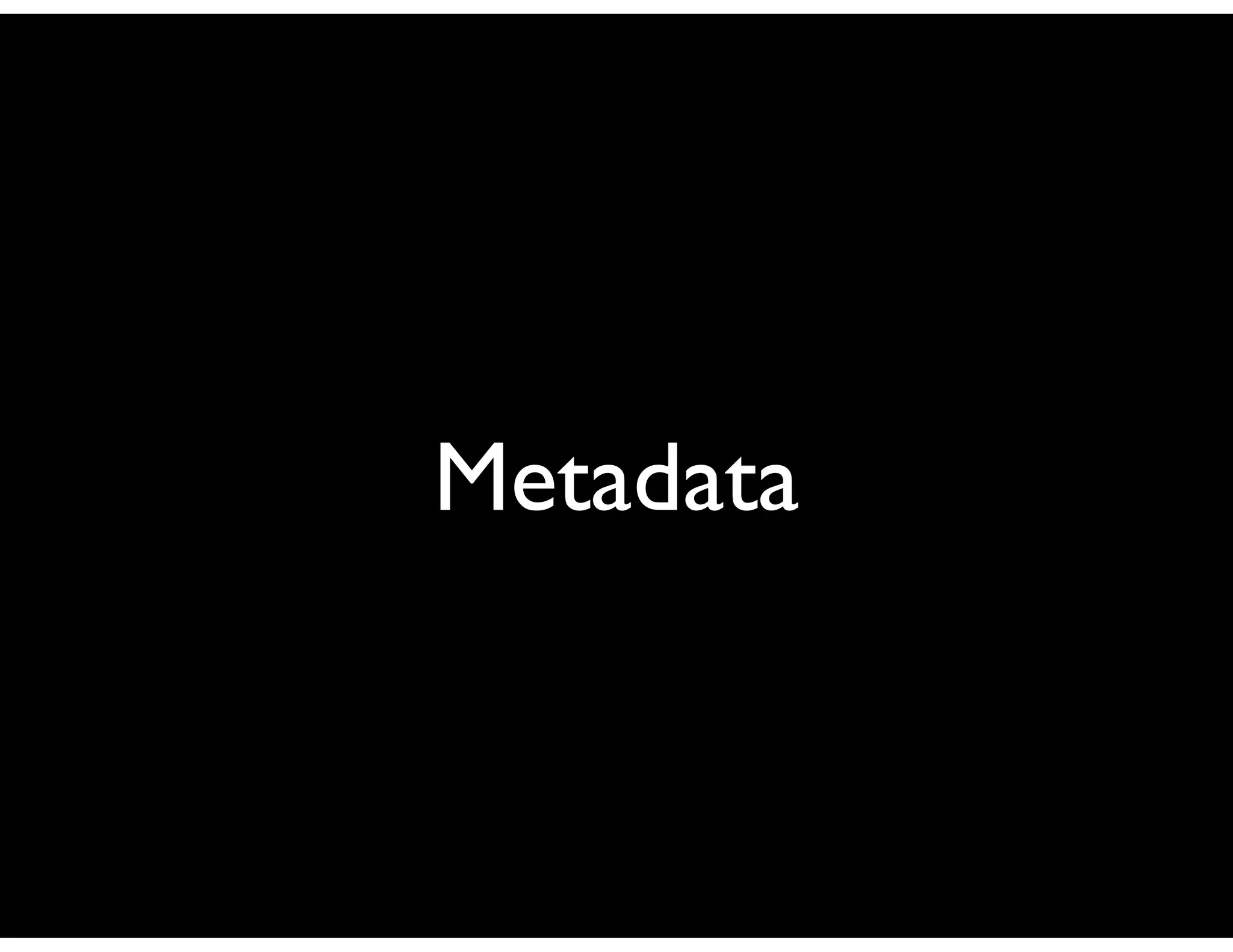 Metadata
 