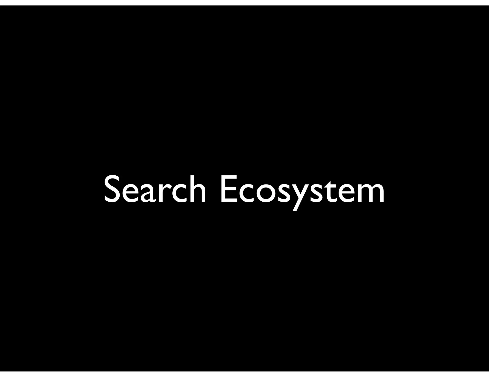 Search Ecosystem
 