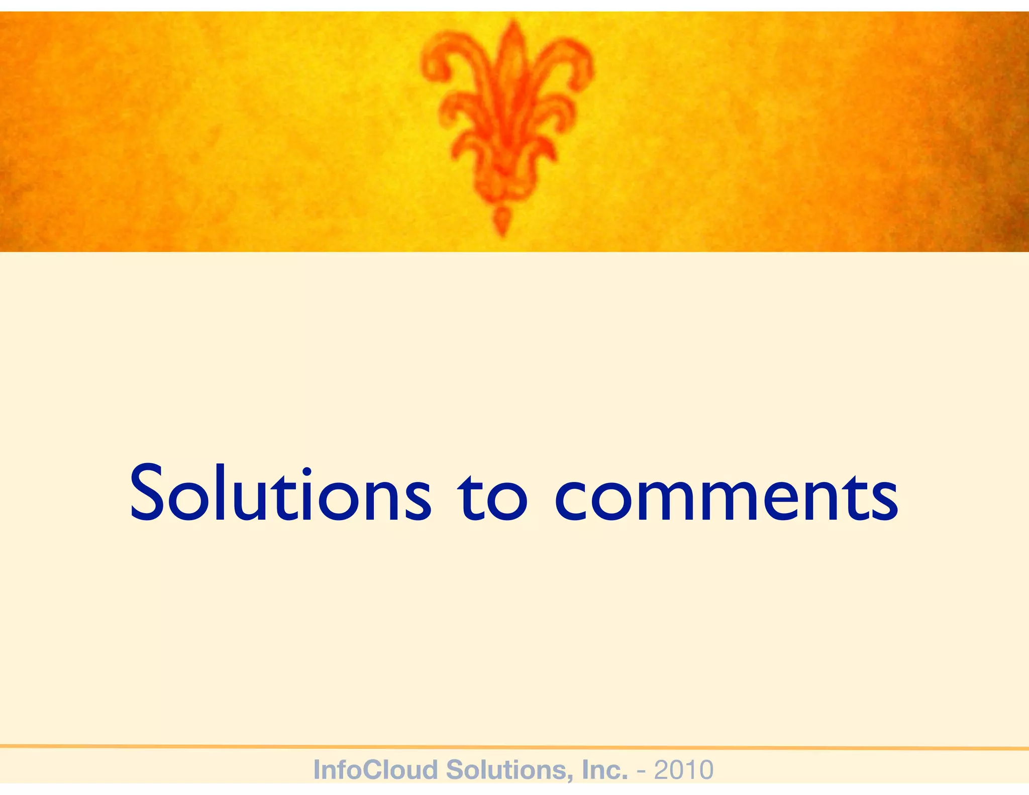 Solutions to comments


     InfoCloud Solutions, Inc. - 2010
 