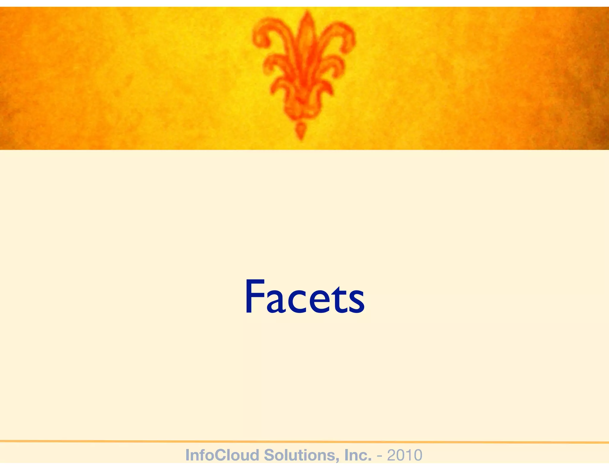 Facets


InfoCloud Solutions, Inc. - 2010
 