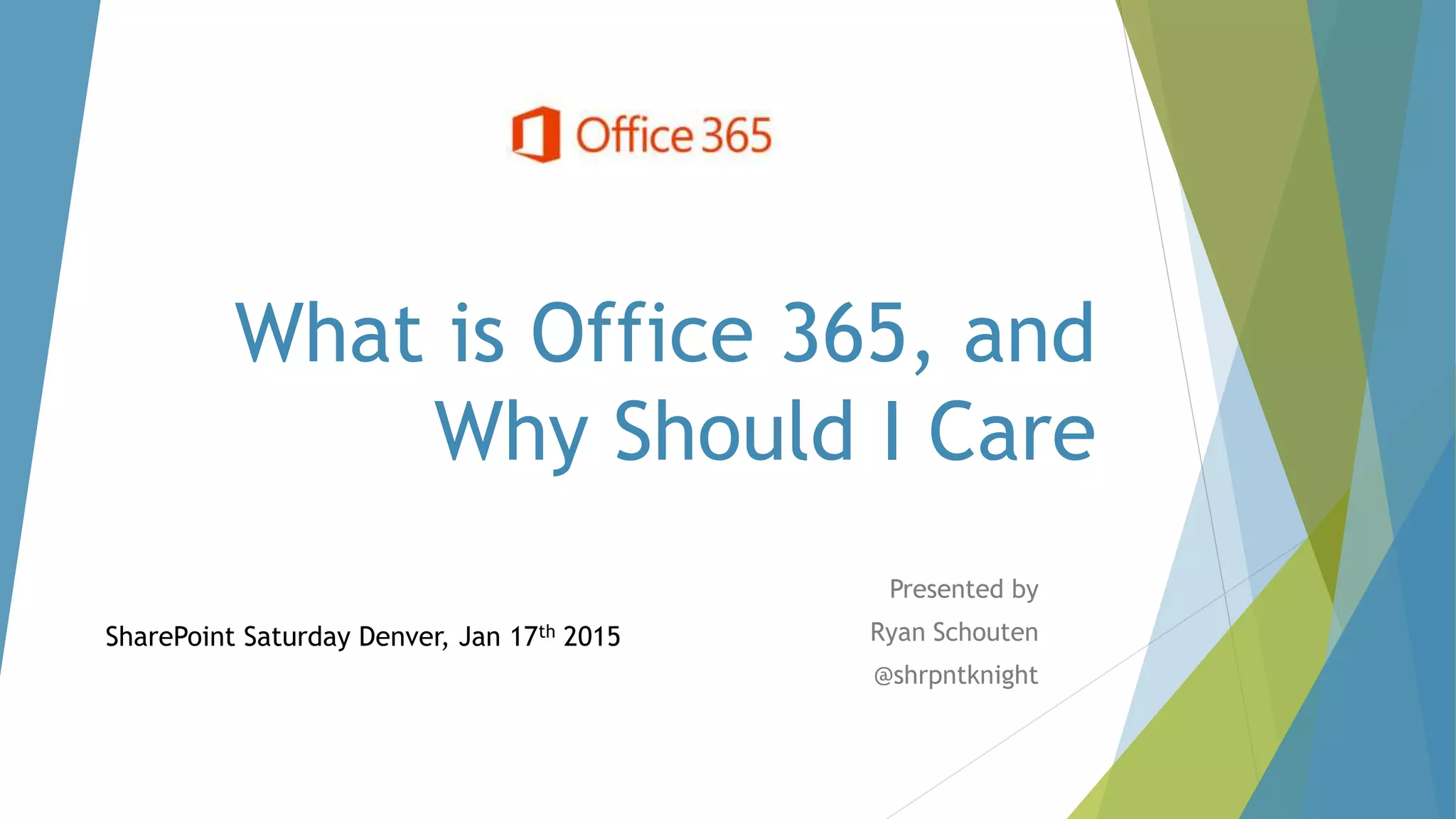 SharePoint Saturday Denver 2015 What is Office365 and Why Should I