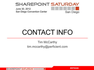 June 30, 2012
San Diego Convention Center




     CONTACT INFO
                Tim McCarthy
         tim.mccarthy@perficient.com




                                       #SPSSAN
 